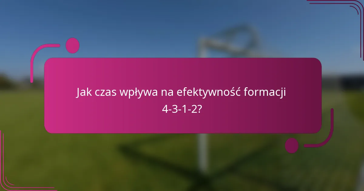 Jak czas wpływa na efektywność formacji 4-3-1-2?