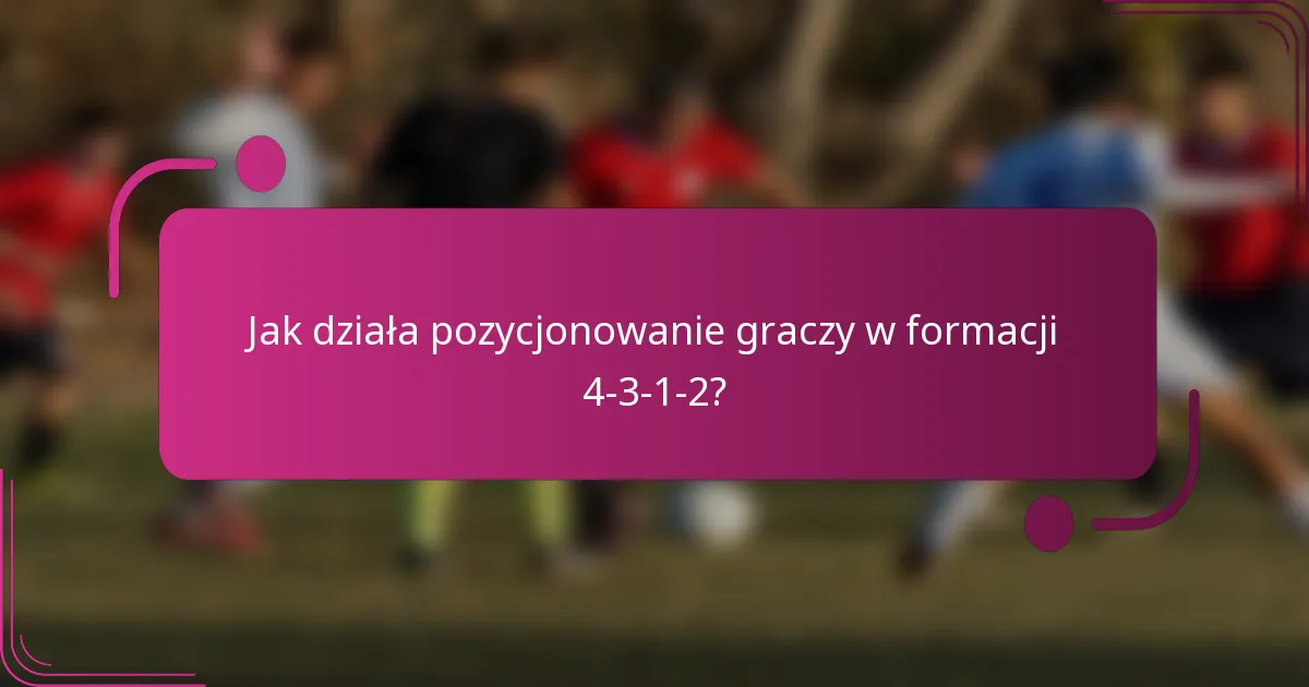Jak działa pozycjonowanie graczy w formacji 4-3-1-2?