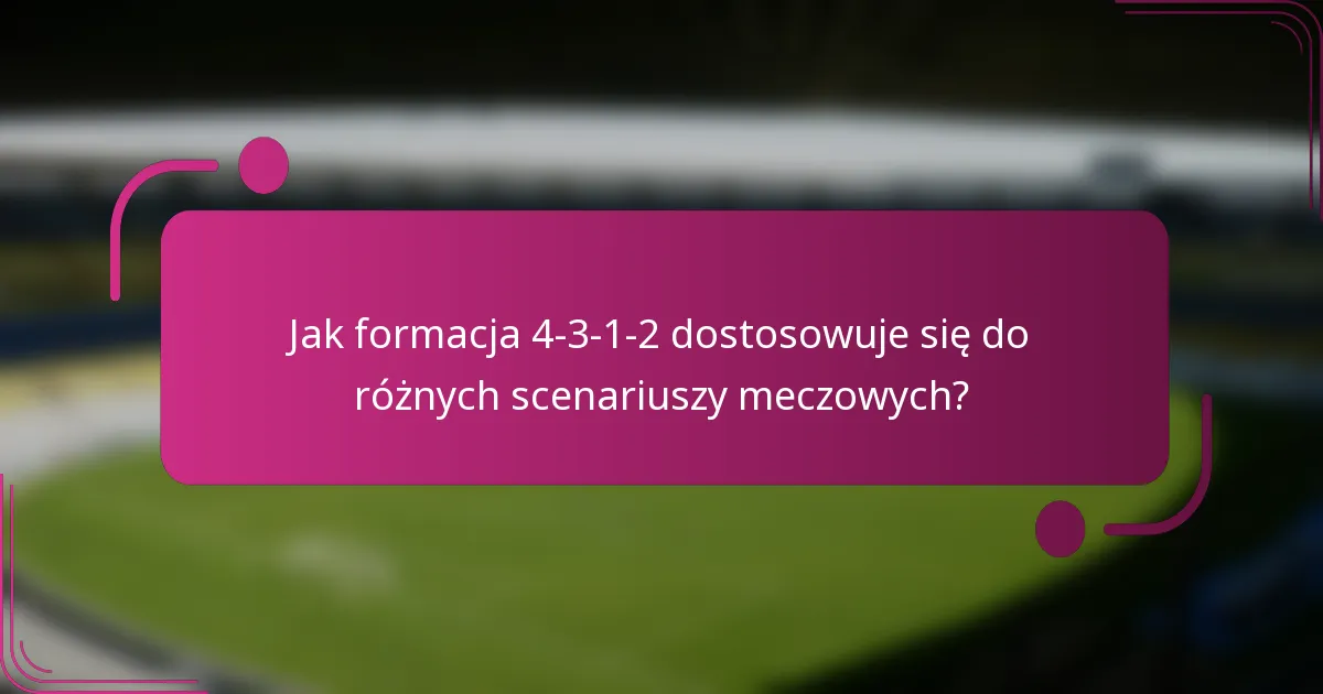 Jak formacja 4-3-1-2 dostosowuje się do różnych scenariuszy meczowych?