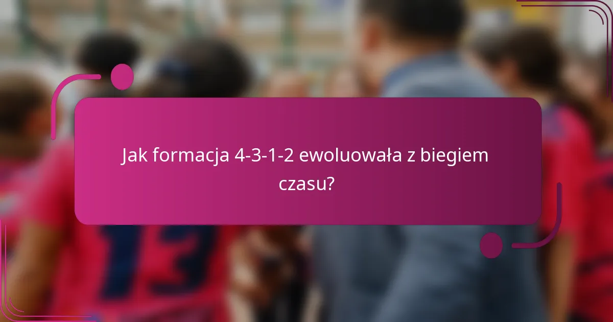 Jak formacja 4-3-1-2 ewoluowała z biegiem czasu?