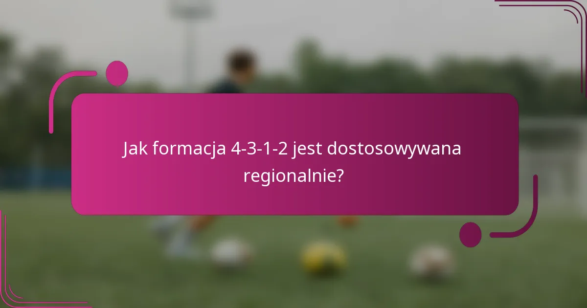Jak formacja 4-3-1-2 jest dostosowywana regionalnie?