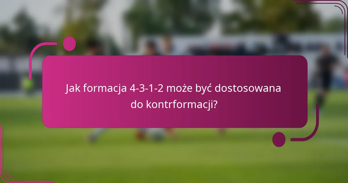 Jak formacja 4-3-1-2 może być dostosowana do kontrformacji?
