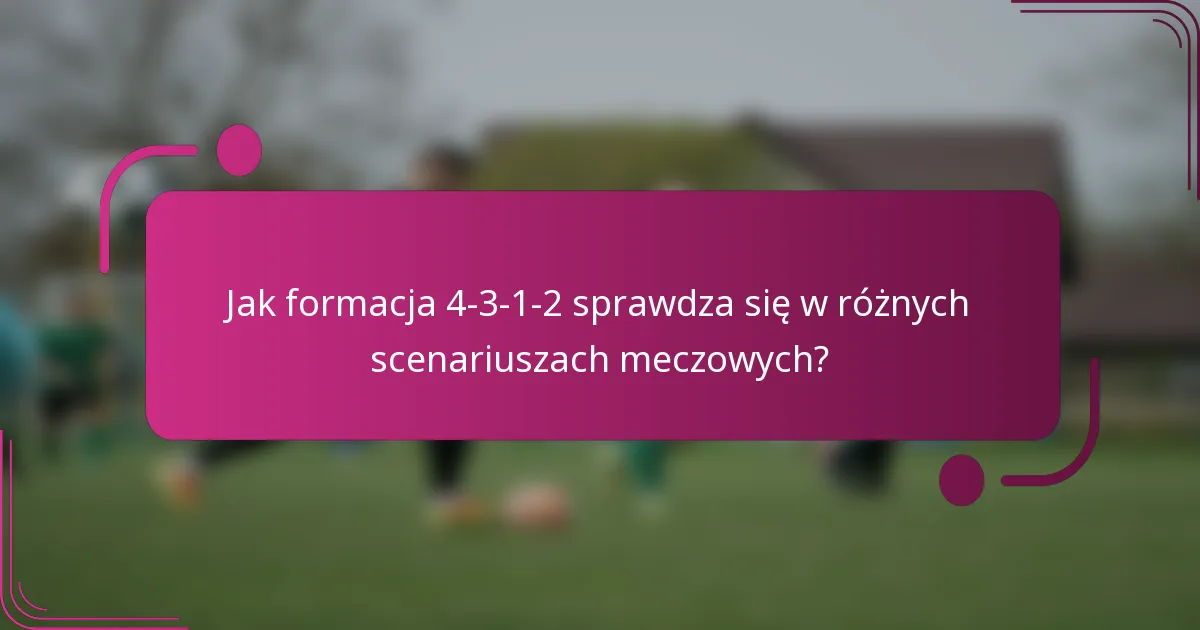 Jak formacja 4-3-1-2 sprawdza się w różnych scenariuszach meczowych?