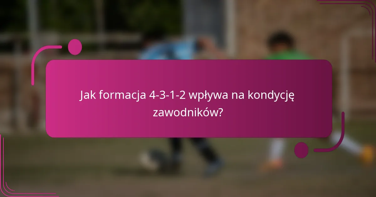 Jak formacja 4-3-1-2 wpływa na kondycję zawodników?