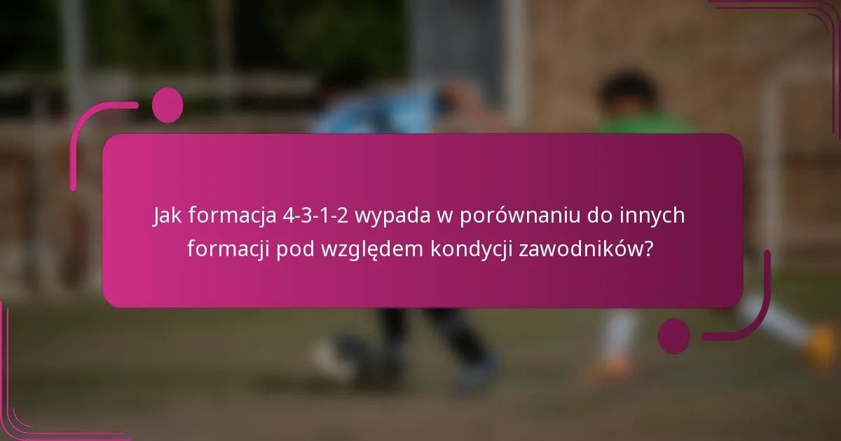 Jak formacja 4-3-1-2 wypada w porównaniu do innych formacji pod względem kondycji zawodników?