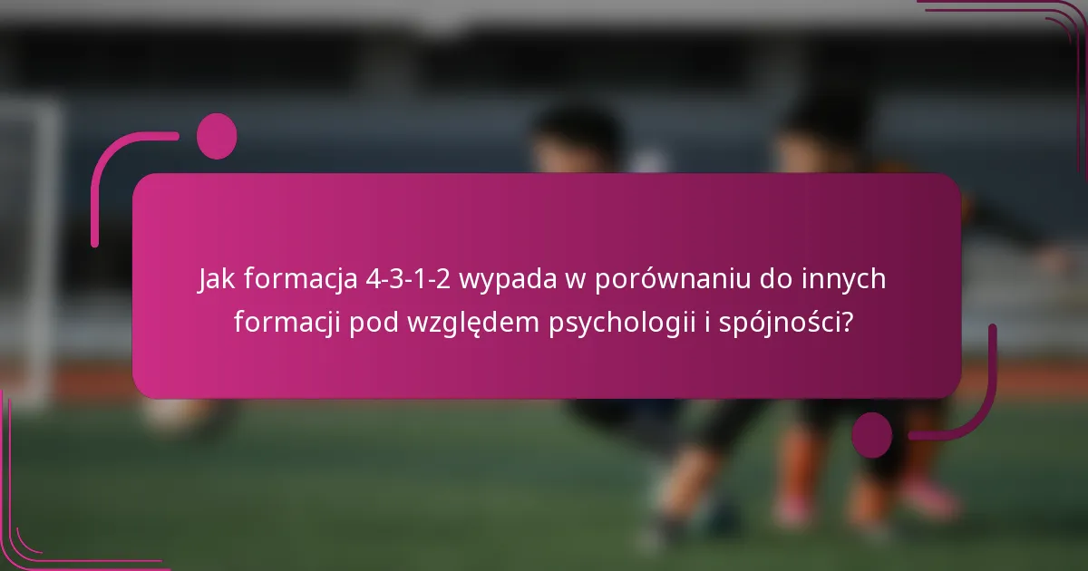 Jak formacja 4-3-1-2 wypada w porównaniu do innych formacji pod względem psychologii i spójności?