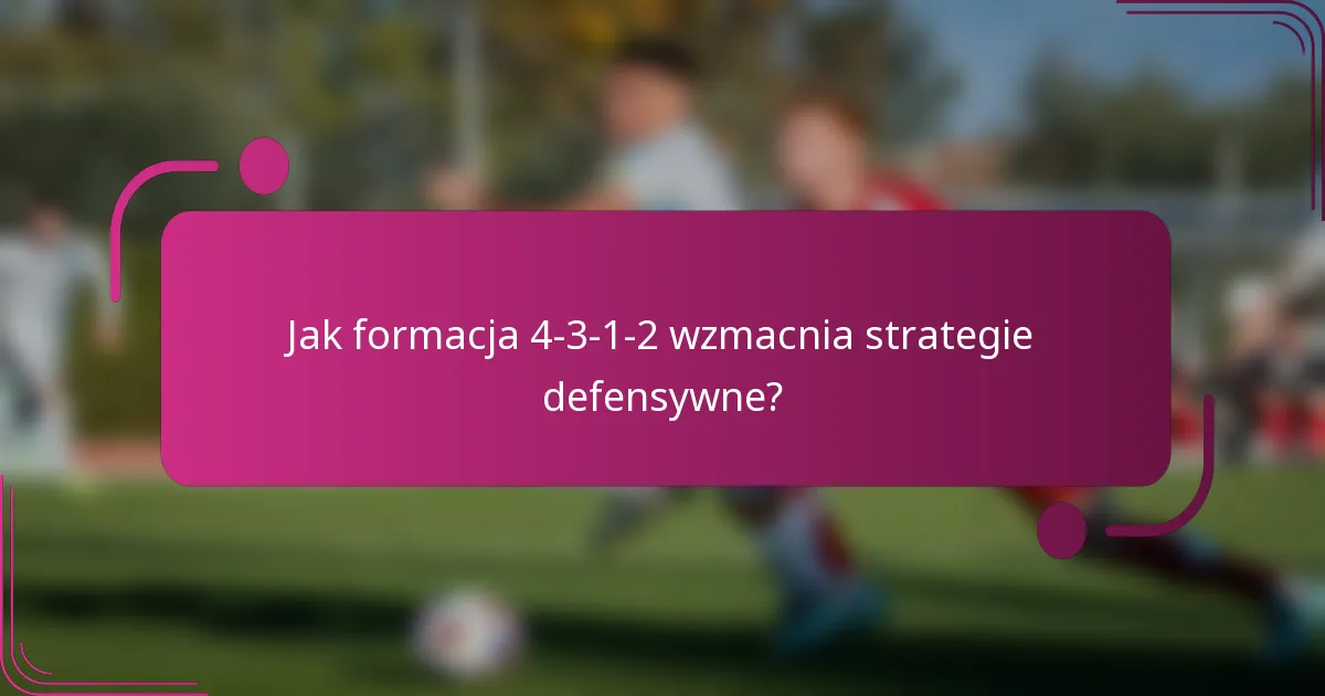 Jak formacja 4-3-1-2 wzmacnia strategie defensywne?