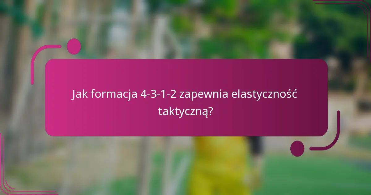 Jak formacja 4-3-1-2 zapewnia elastyczność taktyczną?