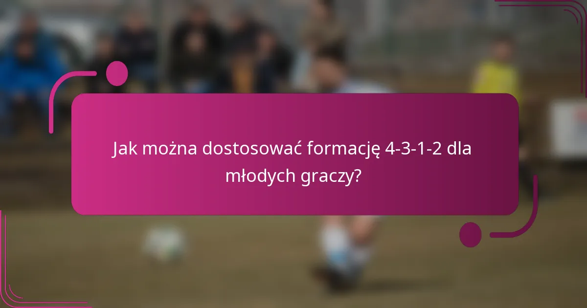 Jak można dostosować formację 4-3-1-2 dla młodych graczy?