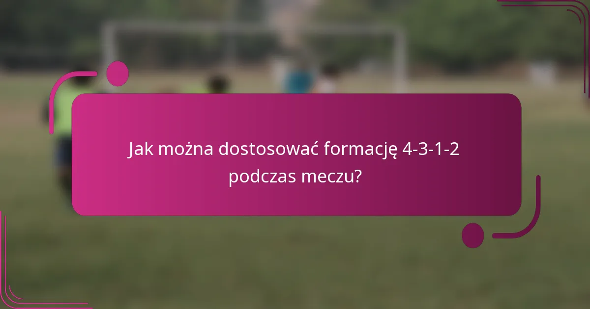 Jak można dostosować formację 4-3-1-2 podczas meczu?