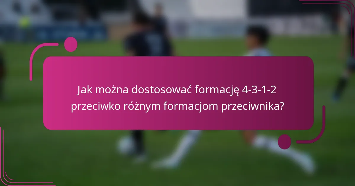 Jak można dostosować formację 4-3-1-2 przeciwko różnym formacjom przeciwnika?