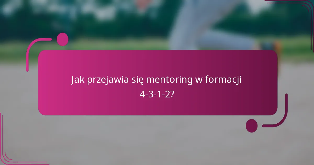 Jak przejawia się mentoring w formacji 4-3-1-2?
