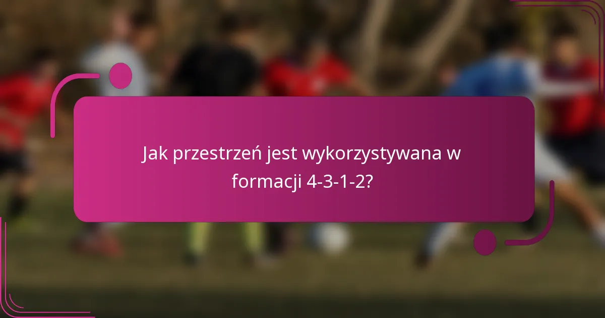 Jak przestrzeń jest wykorzystywana w formacji 4-3-1-2?