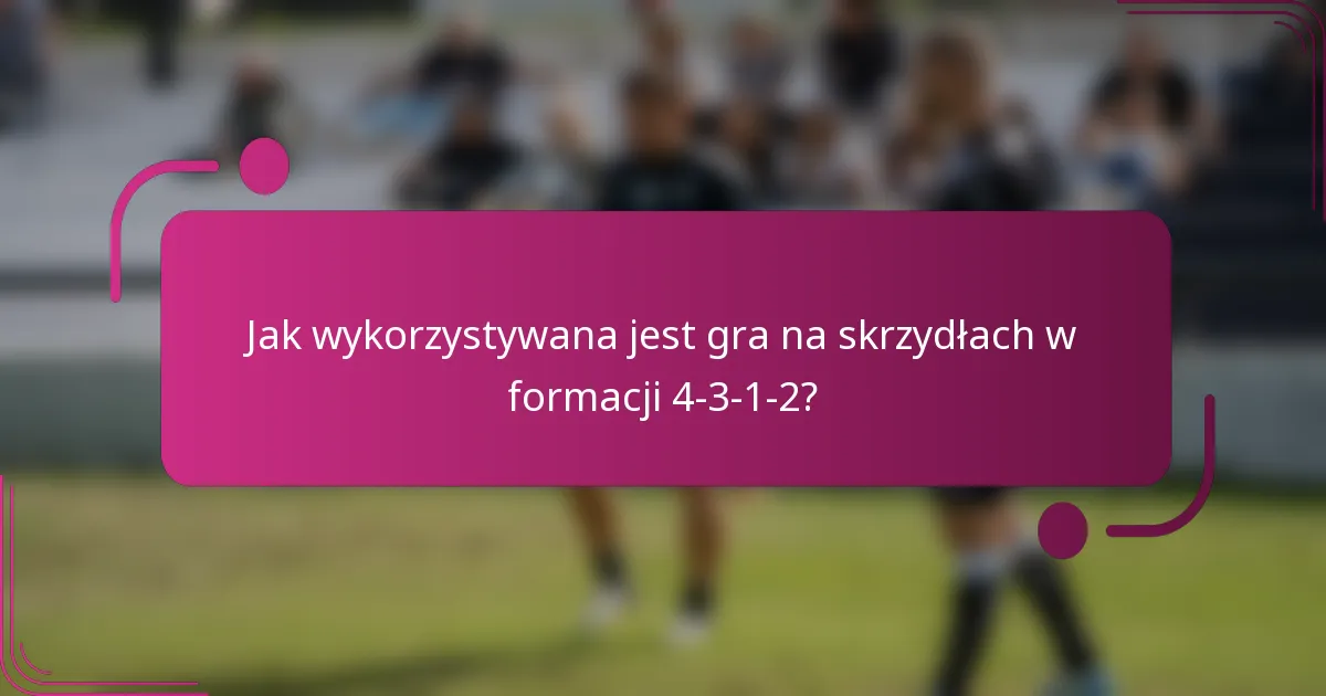 Jak wykorzystywana jest gra na skrzydłach w formacji 4-3-1-2?