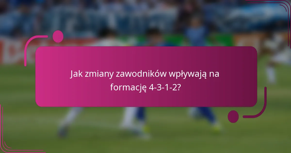 Jak zmiany zawodników wpływają na formację 4-3-1-2?