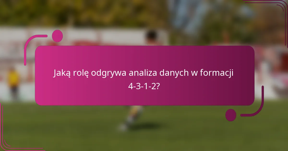 Jaką rolę odgrywa analiza danych w formacji 4-3-1-2?