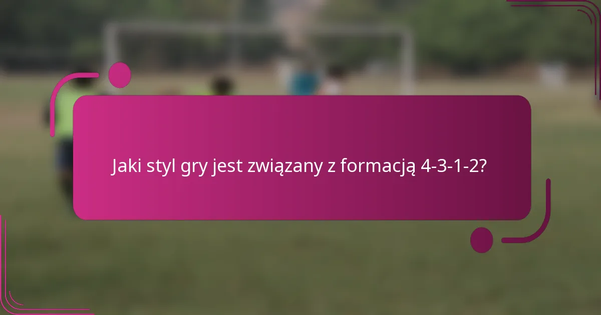 Jaki styl gry jest związany z formacją 4-3-1-2?