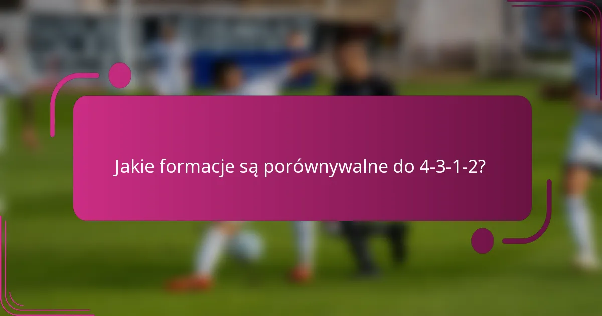 Jakie formacje są porównywalne do 4-3-1-2?