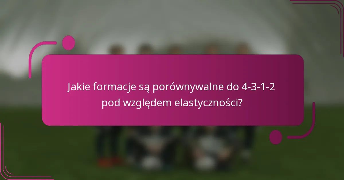 Jakie formacje są porównywalne do 4-3-1-2 pod względem elastyczności?