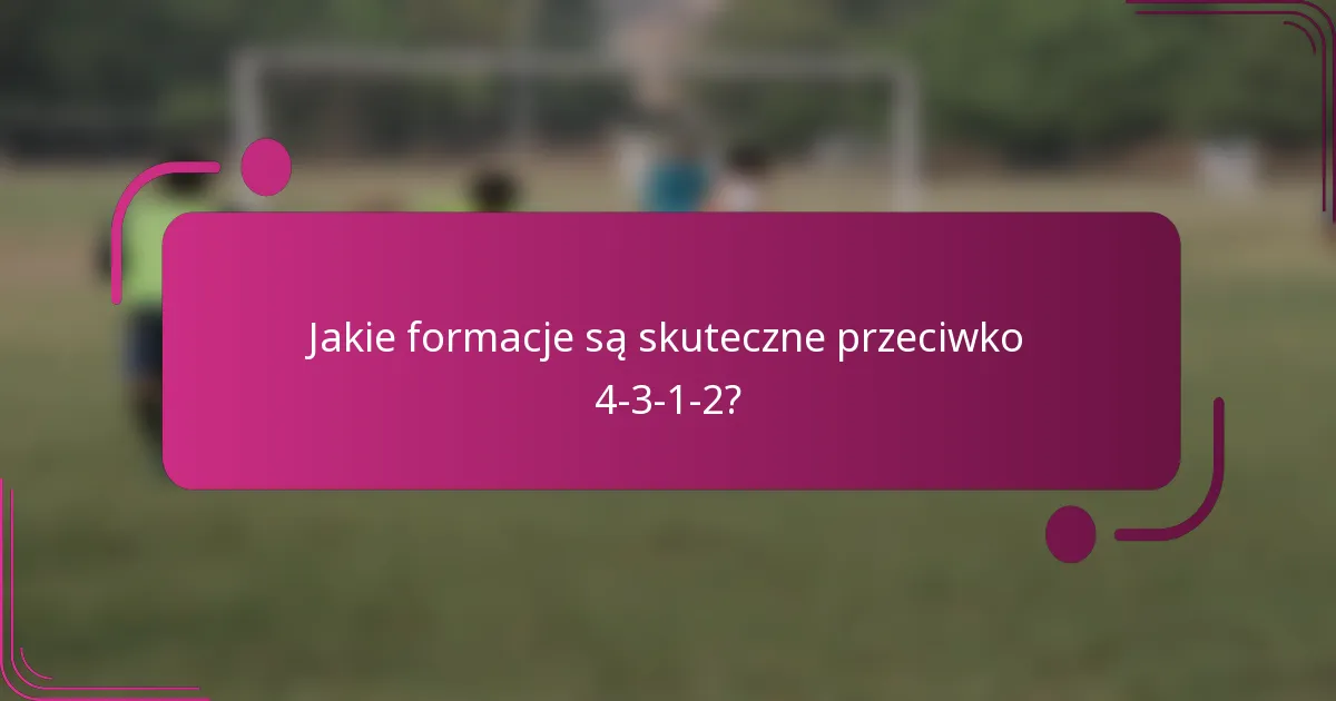 Jakie formacje są skuteczne przeciwko 4-3-1-2?