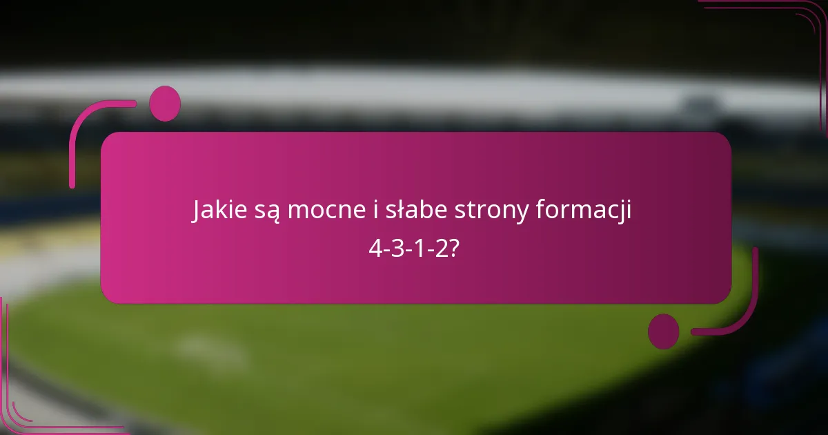 Jakie są mocne i słabe strony formacji 4-3-1-2?