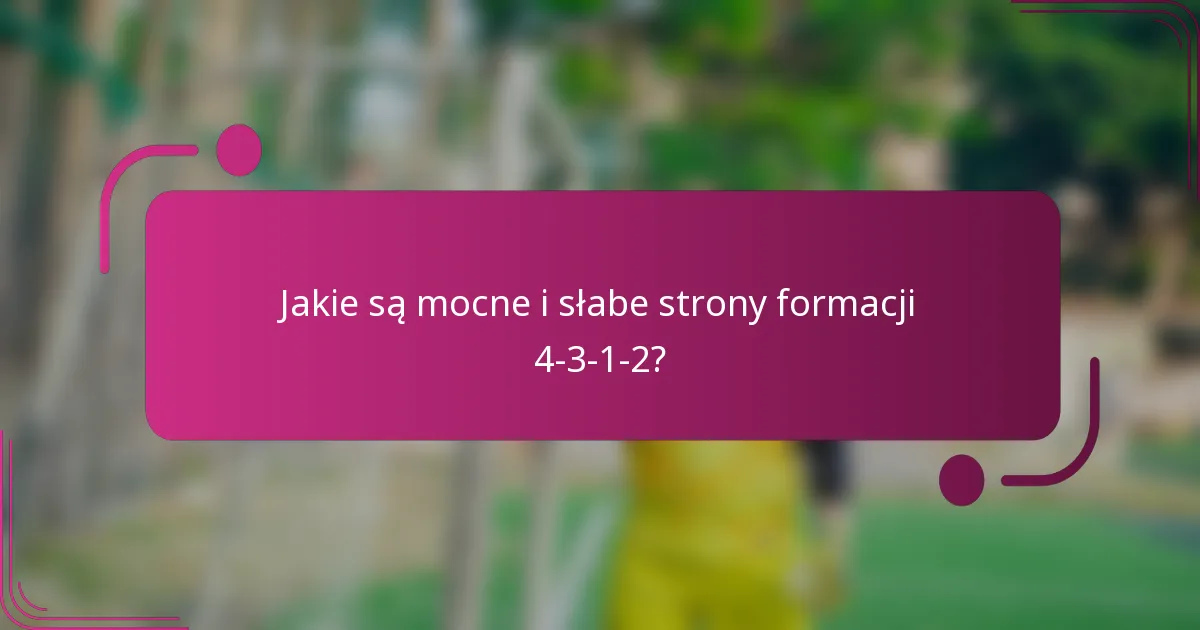 Jakie są mocne i słabe strony formacji 4-3-1-2?