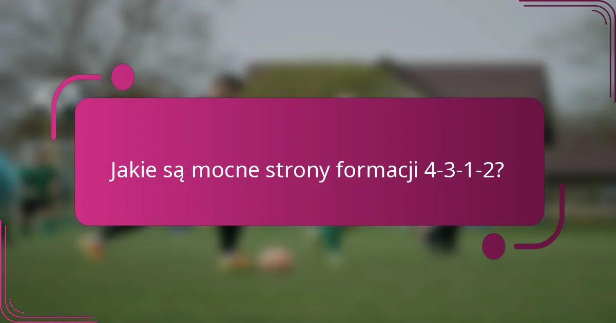 Jakie są mocne strony formacji 4-3-1-2?