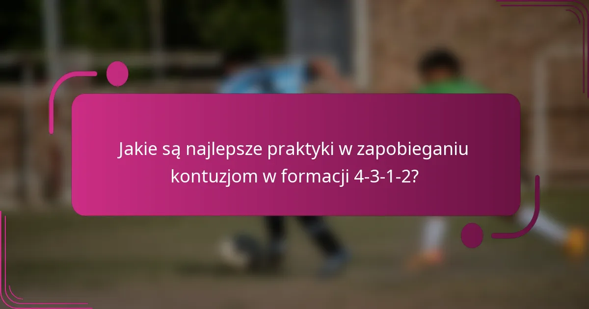 Jakie są najlepsze praktyki w zapobieganiu kontuzjom w formacji 4-3-1-2?