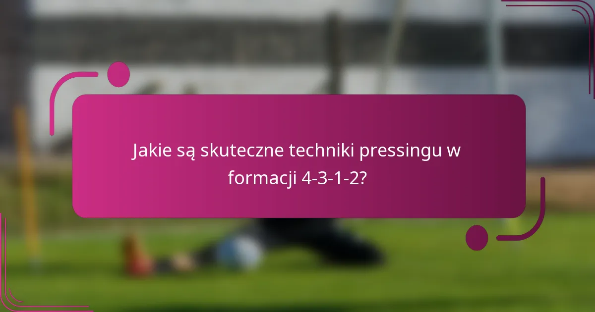 Jakie są skuteczne techniki pressingu w formacji 4-3-1-2?