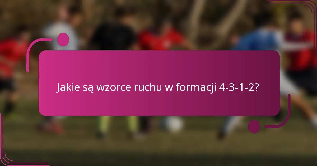 Jakie są wzorce ruchu w formacji 4-3-1-2?