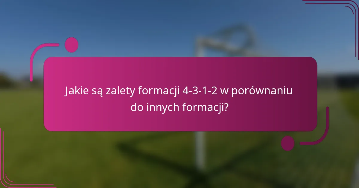 Jakie są zalety formacji 4-3-1-2 w porównaniu do innych formacji?