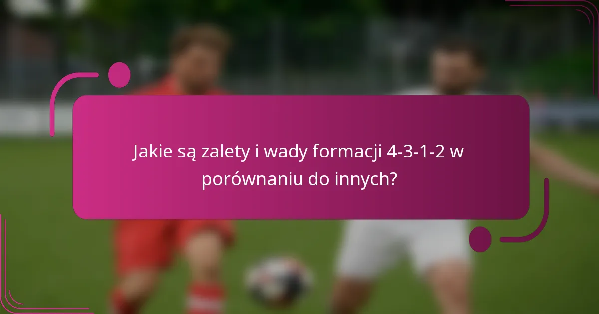 Jakie są zalety i wady formacji 4-3-1-2 w porównaniu do innych?