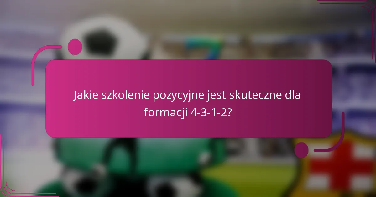 Jakie szkolenie pozycyjne jest skuteczne dla formacji 4-3-1-2?